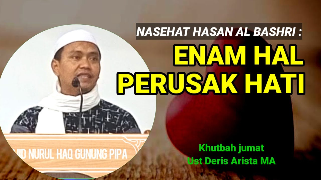 Nasehat hasan al bashri : enam hal perusak hati | khutbah jumat ust Deris Arista MA