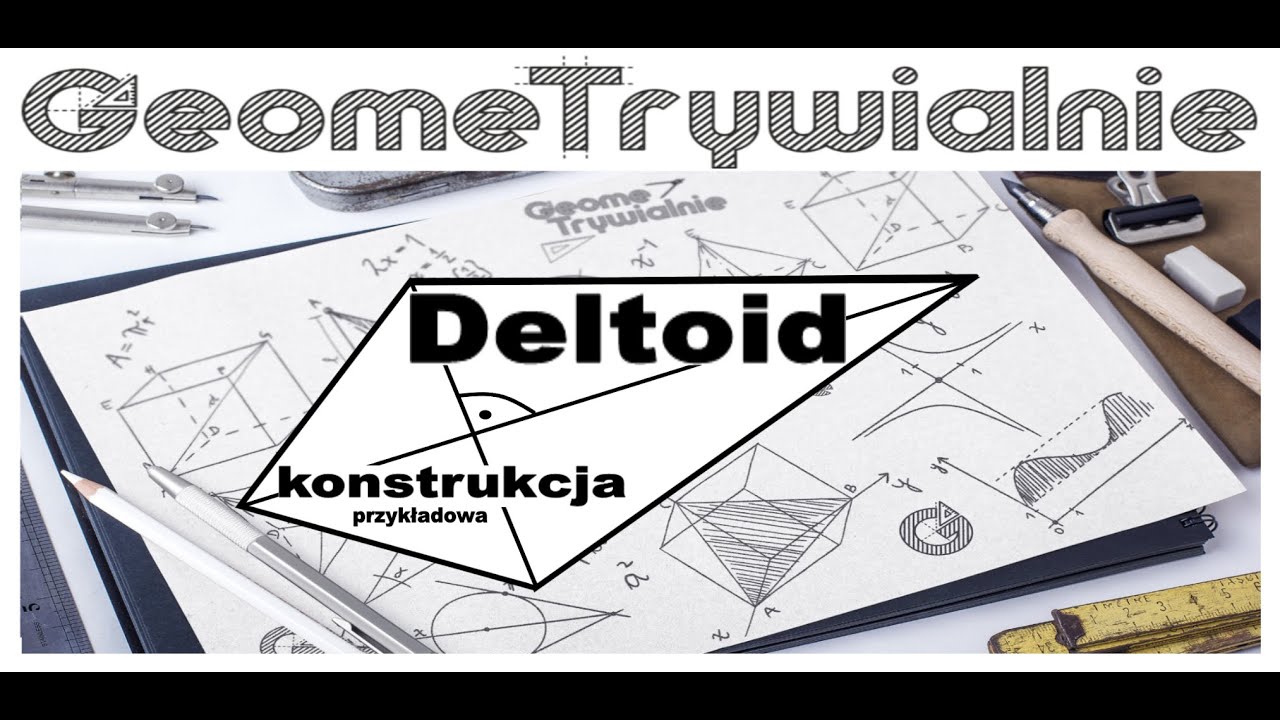 Deltoid / Przykładowa konstrukcja deltoidu / Jak narysować deltoid / Podstawowe własności