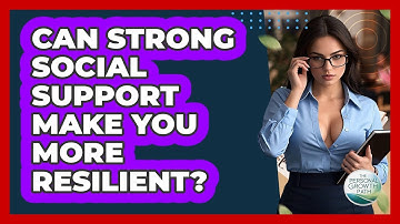 Can Strong Social Support Make You More Resilient? - The Personal Growth Path