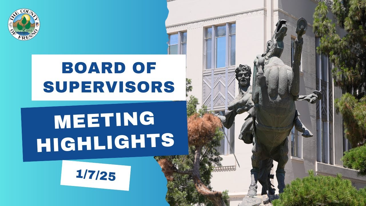 Fresno County Board of Supervisors Meeting Highlights - January 7, 2025 ...