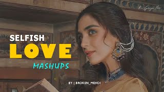 Selfish Love Mashup | Kasoor | Ranjha | Sun Raha Hai | Rozana | Bollywood LoFi Mashup | Broken_Mehdi