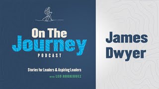 James Dwyer, The Leadership Development Plan - On The Journey Podcast: Episode 01