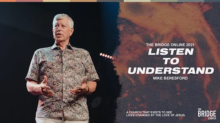 Listen To Understand // Mike Beresford | The Bridg...
