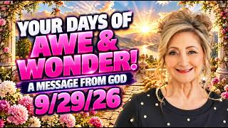 Information YOUR DAYS OF AWE & WONDER! - A MESSAGE FROM GOD - 9/29/26 Update