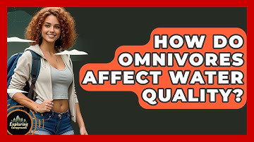 How Do Omnivores Affect Water Quality? - Exploring Campgrounds