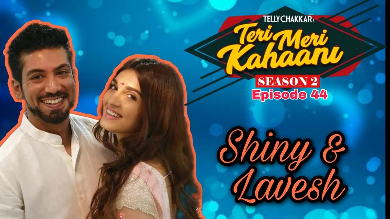 Shiny Doshi and Lavesh | Know all about their Prem Kahaani I Teri Meri Kahaani Episode 44 |