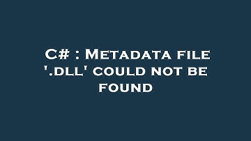 C# : Metadata file 
