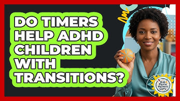 Do Timers Help ADHD Children With Transitions?