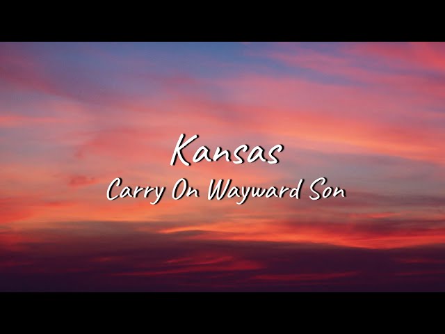 Kansas - Carry On Wayward Son | Lyrics class=