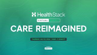 HealthStack Virtual Summit: Care, Reimagined