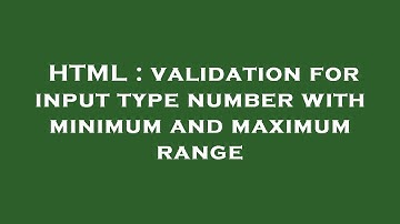 HTML : validation for input type number with minimum and maximum range