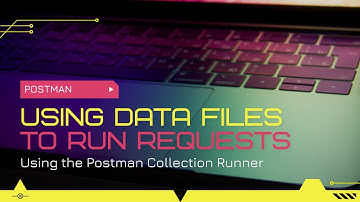 Postman: Using the Collection Runner and data files to initialise your API