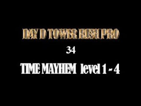 Day D  Tower rush Pro , TIME MAYHEM level 1 - 4