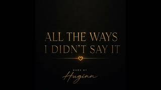 All The Ways I Didnt Say It new Age Love Remix huginn