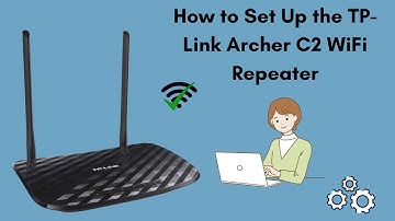 How to Set Up the TP-Link Archer C2 WiFi Repeater: Step-by-Step Guide