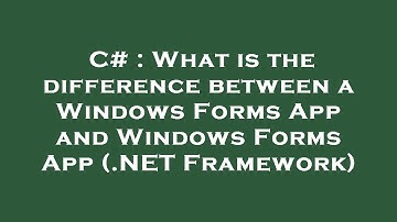 C# : What is the difference between a Windows Forms App and Windows Forms App (.NET Framework)