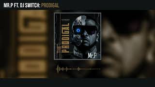 Mr. P - Prodigal ft DJ Switch (Official Audio)