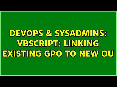 DevOps & SysAdmins: VBScript: Linking existing GPO to new OU (2 Solutions!!)