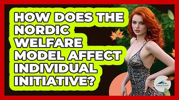 How Does The Nordic Welfare Model Affect Individual Initiative? - Unmapping Scandinavia