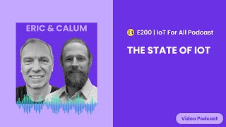 The State of IoT | Leverege's Eric Conn & Calum McClelland | E200