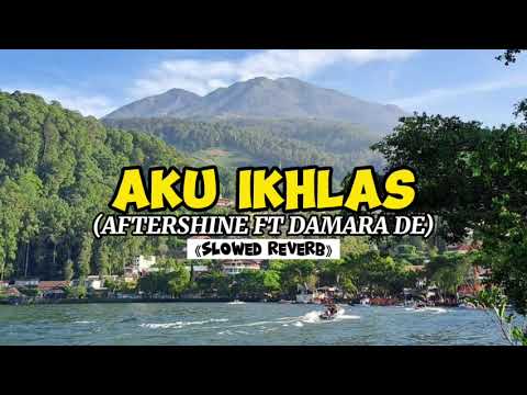 AKU IKHLAS - AFTERSHINE FT DAMARA DE (SLOWED + REVERB)