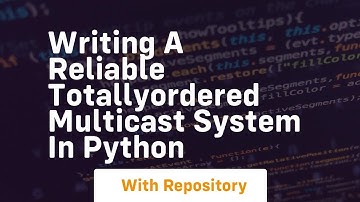 Writing a reliable totallyordered multicast system in Python