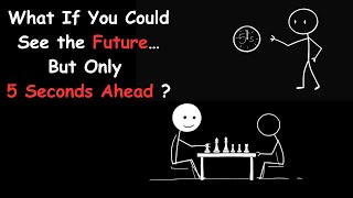 What If You Could See the Future… But Only 5 Seconds Ahead ?