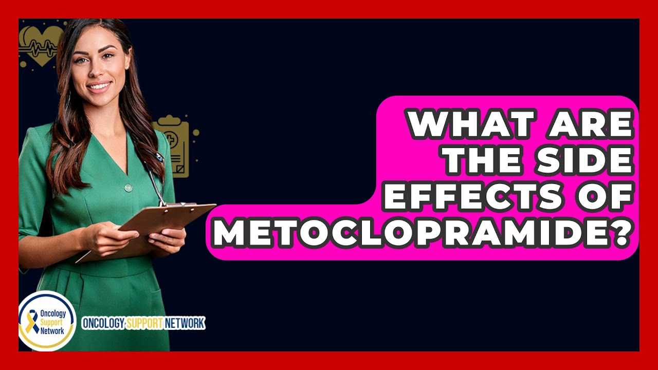 What Are The Side Effects Of Metoclopramide? - Oncology Support Network