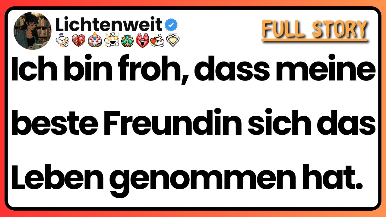 [Ganze Folge] Ich bin froh, dass meine beste Freundin sich das Leben genommen hat.