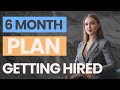 6 month plan to getting hired