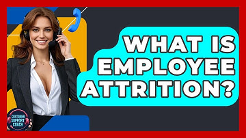 What Is Employee Attrition? - Customer Support Coach