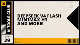 DeepSeek V4 Flash, MiniMax H3, and Pangram 4 | AI Tools Club 29