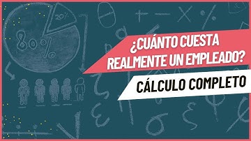 ¿CUANTO CUESTA REALMENTE UN TRABAJADOR? CÁLCULO COMPLETO DE UN EMPLEADO