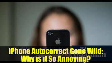 iPhone Autocorrect Gone Wild: Why is it So Annoying?