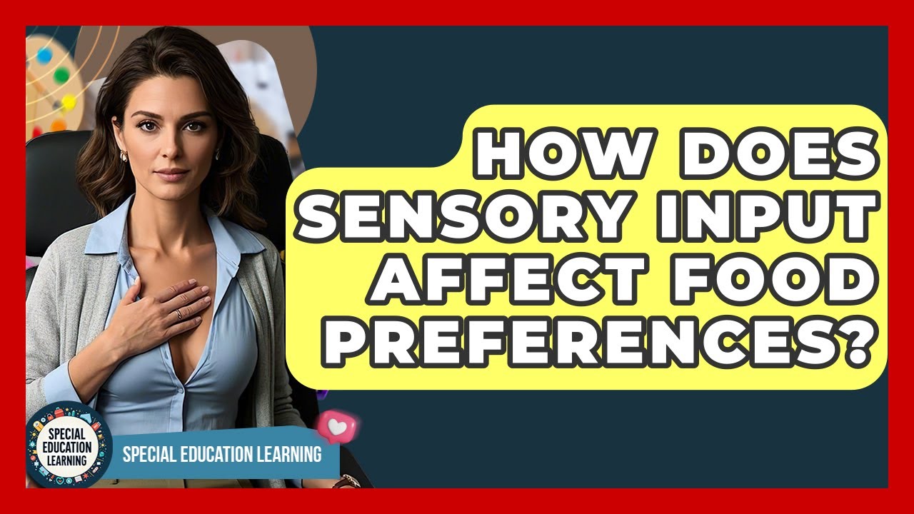 How Does Sensory Input Affect Food Preferences? - Special Education Learning