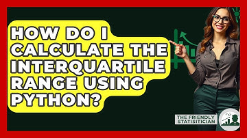 How Do I Calculate The Interquartile Range Using Python? - The Friendly Statistician