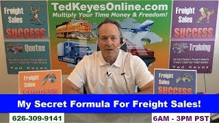 [TKO] ♦ My Secret Formula For Freight Sales! ♦ TedKeyesOnline.com