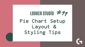 Looker Studio #11 — How to Build and Style Pie Charts
