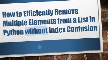 How to Efficiently Remove Multiple Elements from a List in Python without Index Confusion