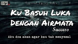 Success - Ku Basuh Luka Dengan Airmata [ Official Lyrics Video ]