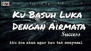 Success - Ku Basuh Luka Dengan Airmata [  Lyrics Video ]