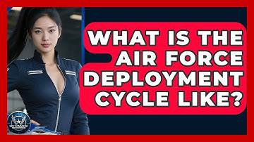 What Is The Air Force Deployment Cycle Like? - Sky Command Brotherhood