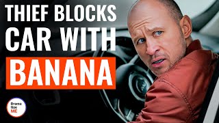Thief Blocks Car With Banana | @DramatizeMe