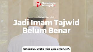 Menjadi Imam Namun Tajwid Belum Benar - Ustadz Dr. Syafiq Riza Basalamah, MA
