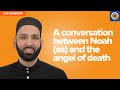 A Conversation Between Noah (as) and the Angel of Death | Live Reminder by Dr. Omar Suleiman