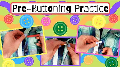 Pre-Buttoning Practice Tips!