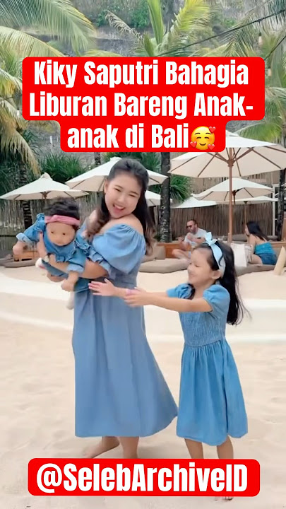 Kiky Saputri Bahagia Liburan Bareng Anak-anak di Bali🥰 #kikysaputri #liburankeluarga #bali