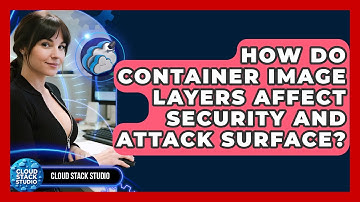 How Do Container Image Layers Affect Security And Attack Surface? - Cloud Stack Studio