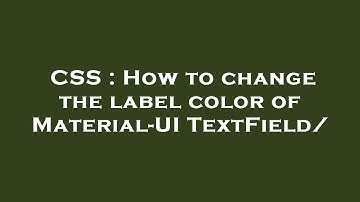 CSS : How to change the label color of Material-UI  TextField/