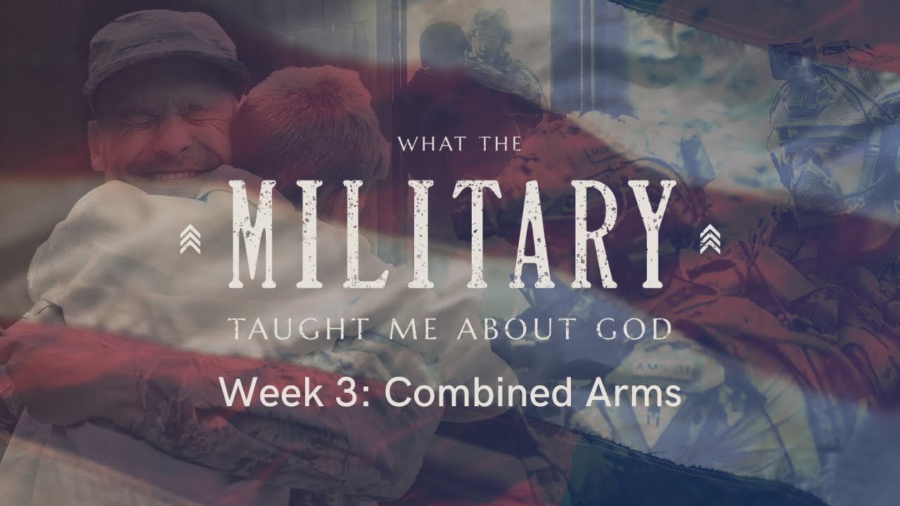 What the Military Taught Me About God: Combined Arms (Week 3)